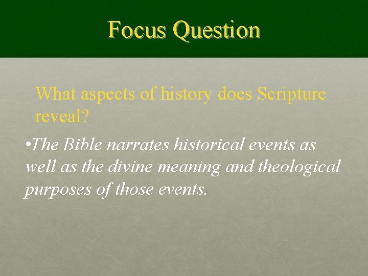 Focus Question What aspects of history does Scripture reveal? • The Bible narrates historical