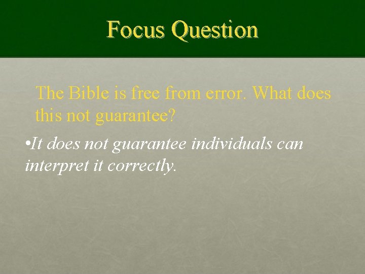 Focus Question The Bible is free from error. What does this not guarantee? •