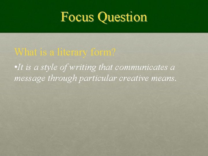 Focus Question What is a literary form? • It is a style of writing