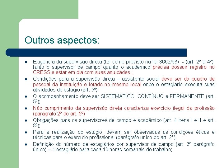 Outros aspectos: l l l l Exigência da supervisão direta (tal como previsto na