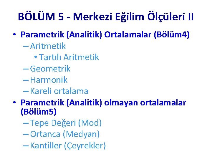 BÖLÜM 5 - Merkezi Eğilim Ölçüleri II • Parametrik (Analitik) Ortalamalar (Bölüm 4) –