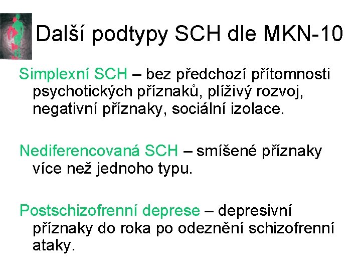 Další podtypy SCH dle MKN-10 Simplexní SCH – bez předchozí přítomnosti psychotických příznaků, plíživý
