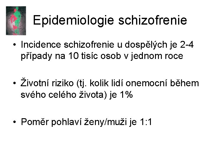 Epidemiologie schizofrenie • Incidence schizofrenie u dospělých je 2 -4 případy na 10 tisíc