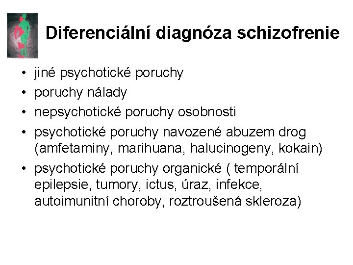 Diferenciální diagnóza schizofrenie • • jiné psychotické poruchy nálady nepsychotické poruchy osobnosti psychotické poruchy