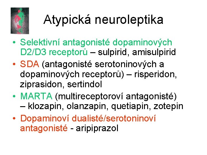 Atypická neuroleptika • Selektivní antagonisté dopaminových D 2/D 3 receptorů – sulpirid, amisulpirid •