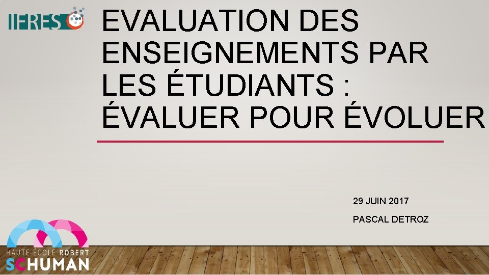 EVALUATION DES ENSEIGNEMENTS PAR LES ÉTUDIANTS : ÉVALUER POUR ÉVOLUER 29 JUIN 2017 PASCAL