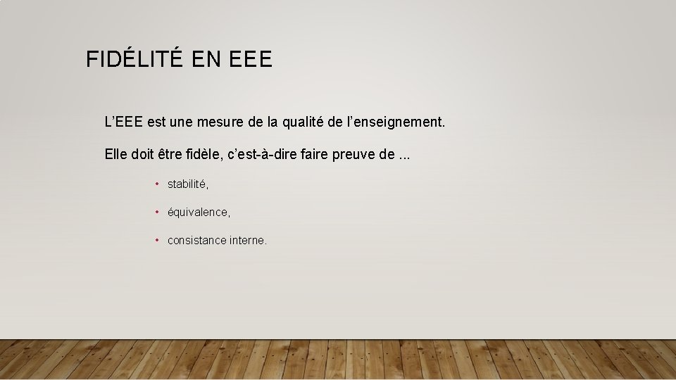 FIDÉLITÉ EN EEE L’EEE est une mesure de la qualité de l’enseignement. Elle doit