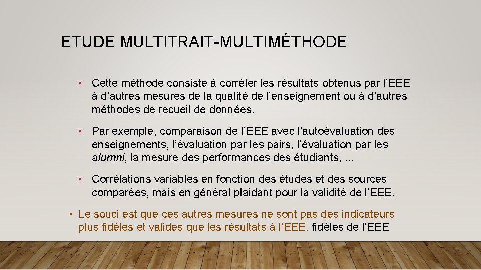 ETUDE MULTITRAIT-MULTIMÉTHODE • Cette méthode consiste à corréler les résultats obtenus par l’EEE à