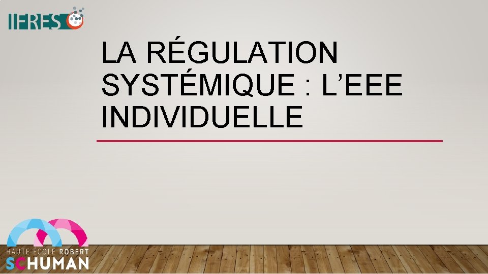 LA RÉGULATION SYSTÉMIQUE : L’EEE INDIVIDUELLE 