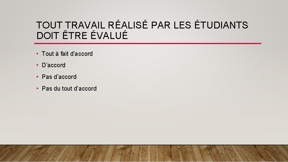 TOUT TRAVAIL RÉALISÉ PAR LES ÉTUDIANTS DOIT ÊTRE ÉVALUÉ • Tout à fait d’accord