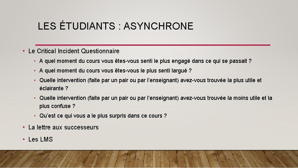 LES ÉTUDIANTS : ASYNCHRONE • Le Critical Incident Questionnaire • A quel moment du