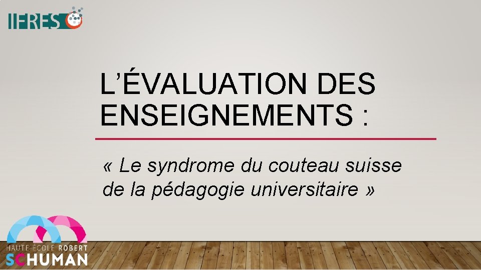 L’ÉVALUATION DES ENSEIGNEMENTS : « Le syndrome du couteau suisse de la pédagogie universitaire