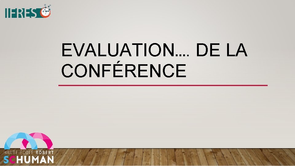EVALUATION…. DE LA CONFÉRENCE 