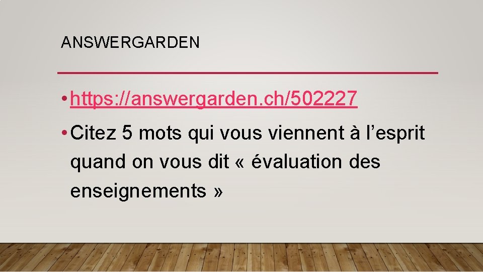 ANSWERGARDEN • https: //answergarden. ch/502227 • Citez 5 mots qui vous viennent à l’esprit