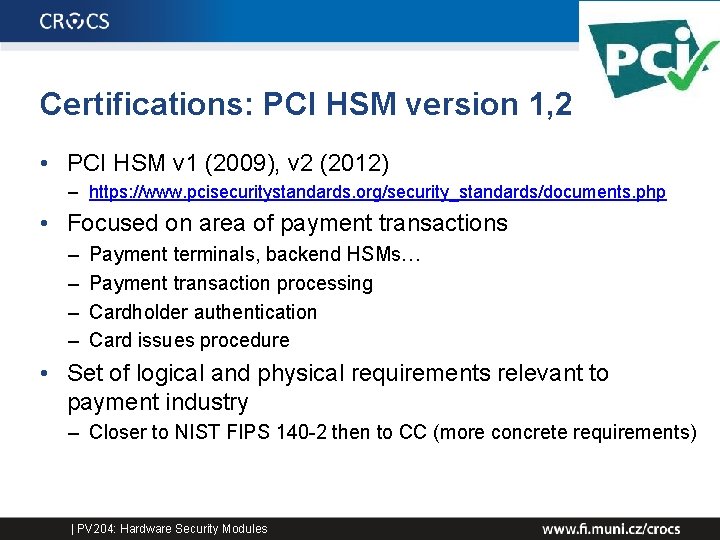 Certifications: PCI HSM version 1, 2 • PCI HSM v 1 (2009), v 2