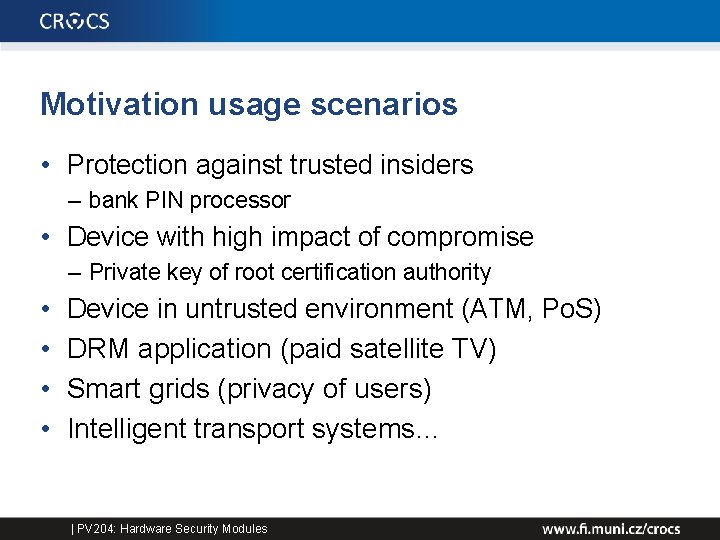 Motivation usage scenarios • Protection against trusted insiders – bank PIN processor • Device
