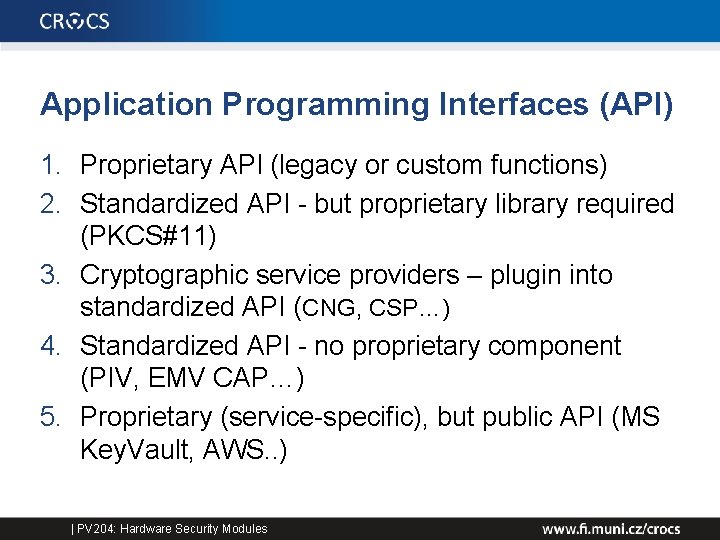 Application Programming Interfaces (API) 1. Proprietary API (legacy or custom functions) 2. Standardized API