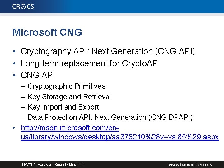 Microsoft CNG • Cryptography API: Next Generation (CNG API) • Long-term replacement for Crypto.