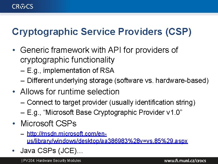 Cryptographic Service Providers (CSP) • Generic framework with API for providers of cryptographic functionality