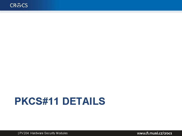 PKCS#11 DETAILS | PV 204: Hardware Security Modules 