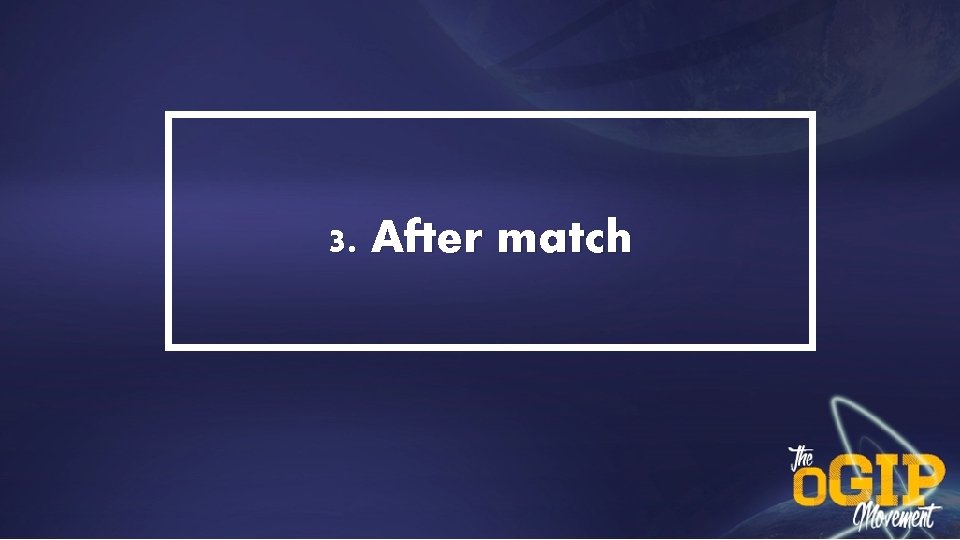 3. After match 