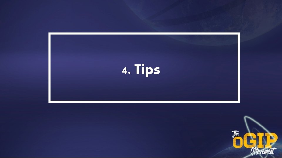 4. Tips 