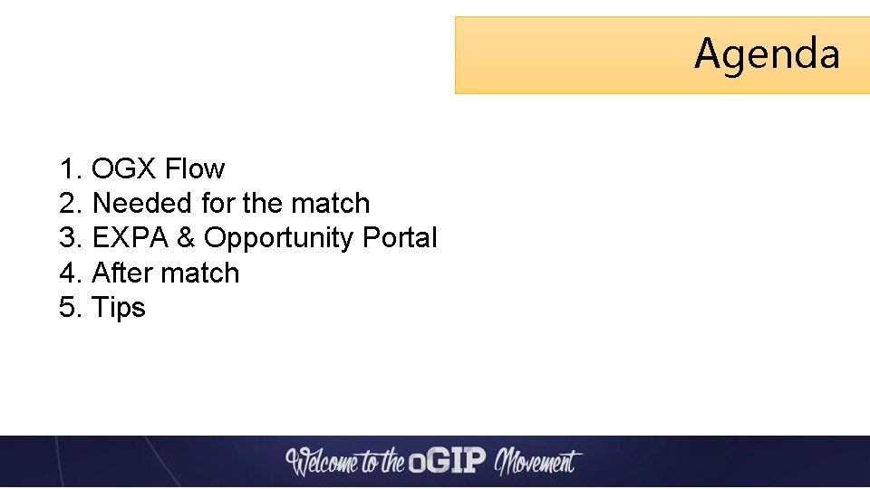 Agenda 1. OGX Flow 2. Needed for the match 3. EXPA & Opportunity Portal