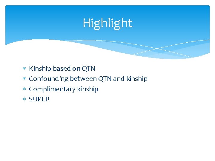 Highlight Kinship based on QTN Confounding between QTN and kinship Complimentary kinship SUPER 