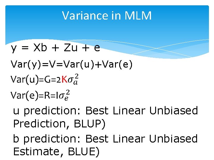 Variance in MLM y = Xb + Zu + e Var(y)=V=Var(u)+Var(e) u prediction: Best