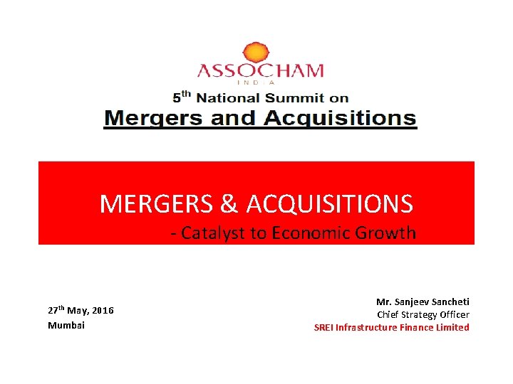 MERGERS & ACQUISITIONS - Catalyst to Economic Growth 27 th May, 2016 Mumbai Mr. MERGERS & ACQUISITIONS - Catalyst to Economic Growth 27 th May, 2016 Mumbai Mr.