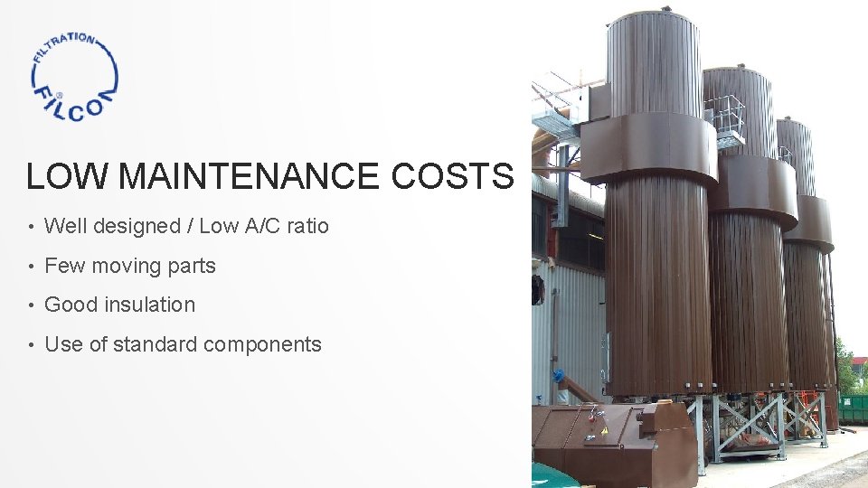 LOW MAINTENANCE COSTS • Well designed / Low A/C ratio • Few moving parts
