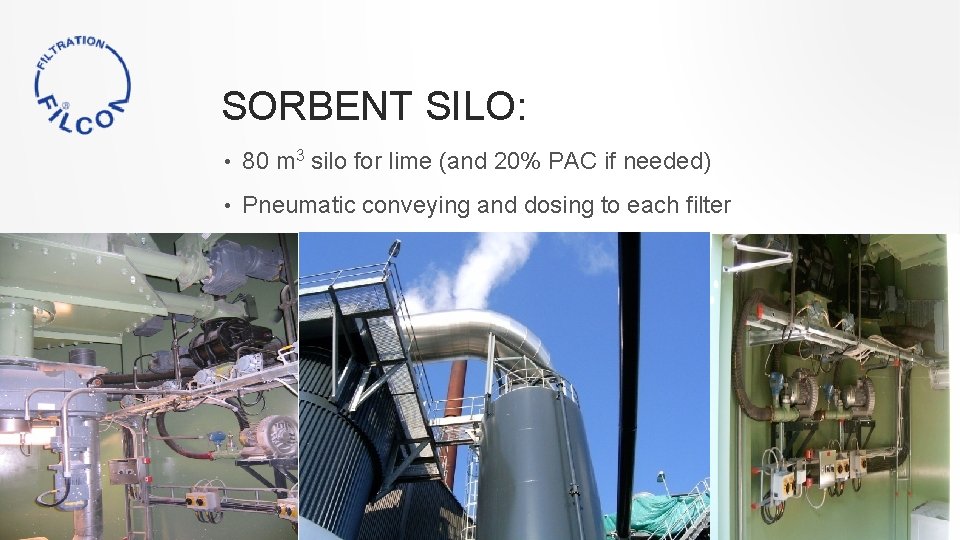 SORBENT SILO: • 80 m 3 silo for lime (and 20% PAC if needed)