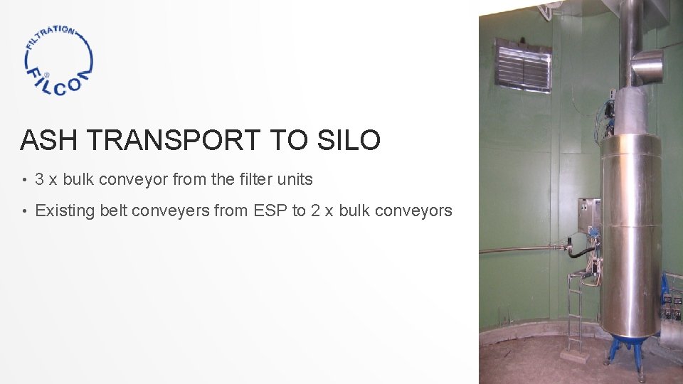 ASH TRANSPORT TO SILO • 3 x bulk conveyor from the filter units •