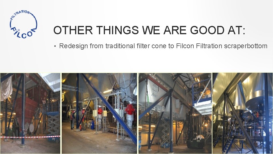 OTHER THINGS WE ARE GOOD AT: • Redesign from traditional filter cone to Filcon