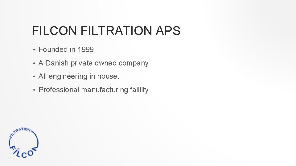 FILCON FILTRATION APS • Founded in 1999 • A Danish private owned company •