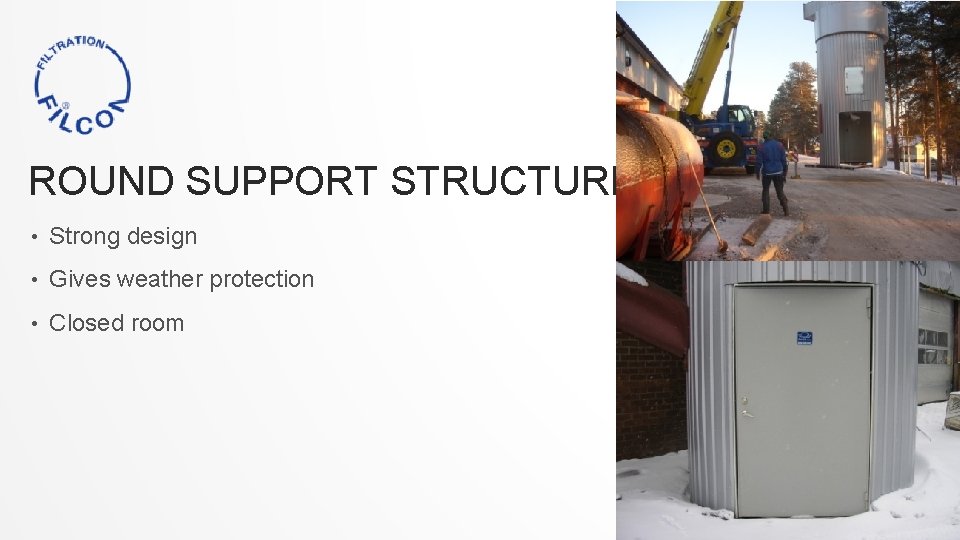 ROUND SUPPORT STRUCTURE • Strong design • Gives weather protection • Closed room 