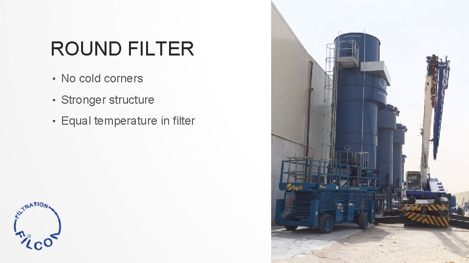ROUND FILTER • No cold corners • Stronger structure • Equal temperature in filter