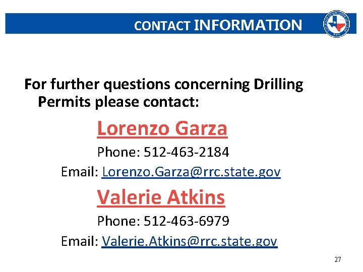 CONTACT INFORMATION For further questions concerning Drilling Permits please contact: Lorenzo Garza Phone: 512