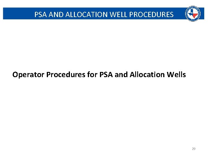 PSA AND ALLOCATION WELL PROCEDURES Operator Procedures for PSA and Allocation Wells Railroad Commission