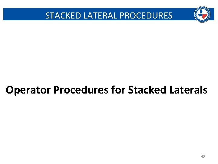 STACKED LATERAL PROCEDURES Operator Procedures for Stacked Laterals Railroad Commission of Texas | June