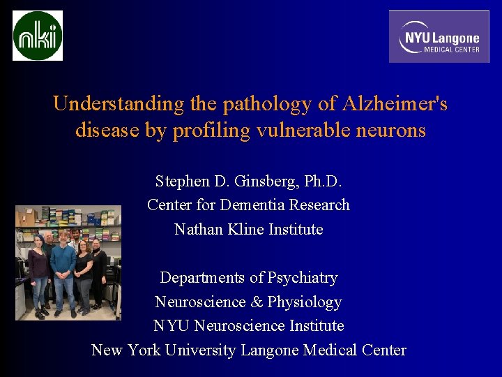 Understanding the pathology of Alzheimer's disease by profiling vulnerable neurons Stephen D. Ginsberg, Ph.