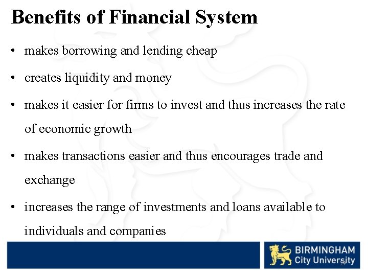 Benefits of Financial System • makes borrowing and lending cheap • creates liquidity and