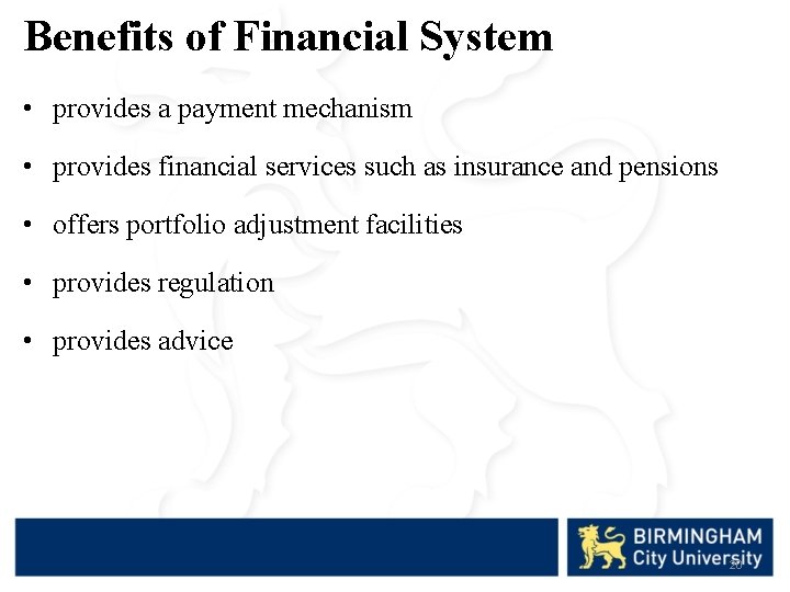 Benefits of Financial System • provides a payment mechanism • provides financial services such