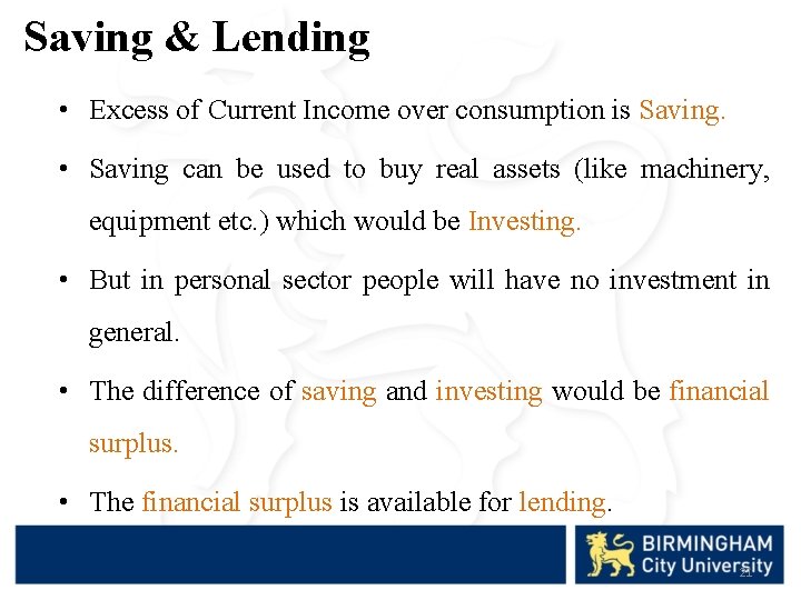 Saving & Lending • Excess of Current Income over consumption is Saving. • Saving