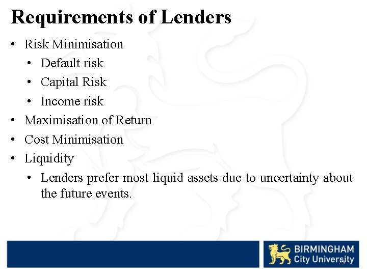 Requirements of Lenders • Risk Minimisation • Default risk • Capital Risk • Income