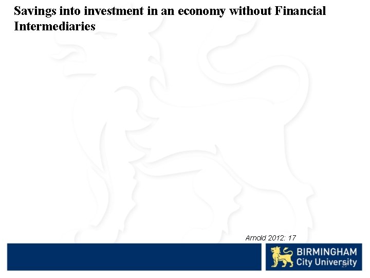 Savings into investment in an economy without Financial Intermediaries Arnold 2012: 17 27 