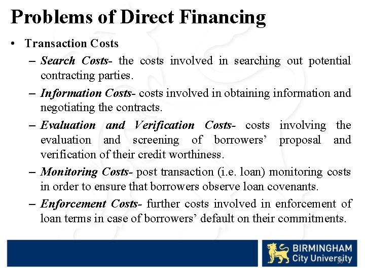 Problems of Direct Financing • Transaction Costs – Search Costs- the costs involved in