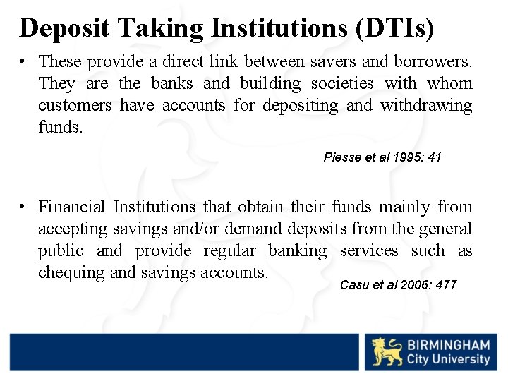 Deposit Taking Institutions (DTIs) • These provide a direct link between savers and borrowers.