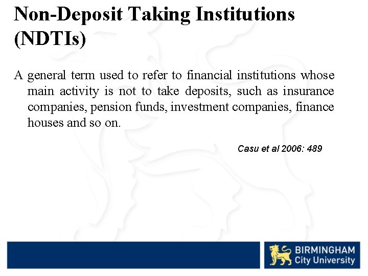 Non-Deposit Taking Institutions (NDTIs) A general term used to refer to financial institutions whose