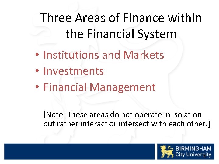 Three Areas of Finance within the Financial System • Institutions and Markets • Investments